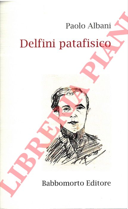 ALBANI Paolo - - Delfini patafisico.