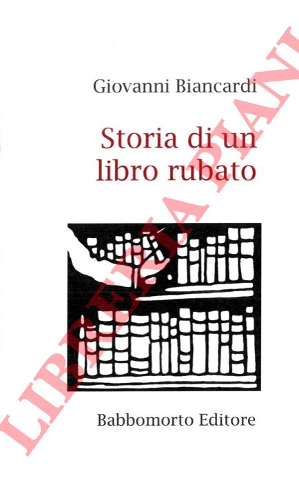 BIANCARDI Giovanni - - Storia di un libro rubato. Ovverosia : l'omino dagli occhi azzurri.
