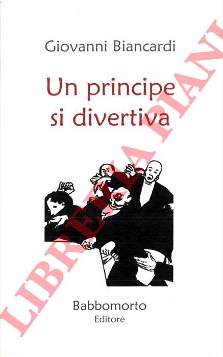 BIANCARDI Giovanni - - Un principe si divertiva.