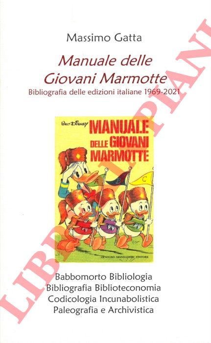 GATTA Massimo - - Manuale delle Giovani Marmotte. Bibliografia delle edizioni italiane 1969 - 2021.