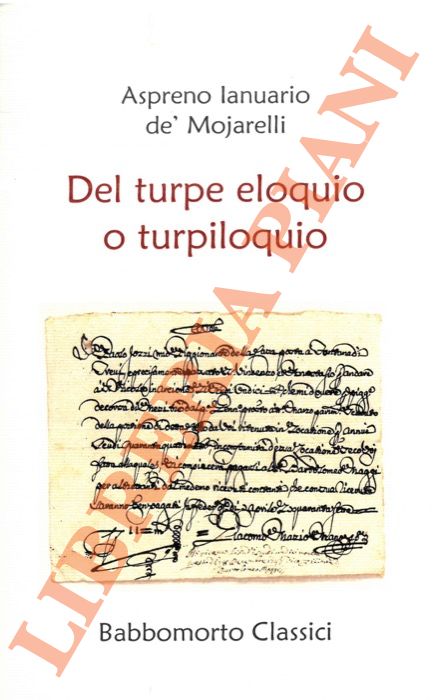 IANUARIO d MOJARELLI Aspreno (a cura di GIANCASPRO Mario) - - Del turpe eloquio o turpiloquio.