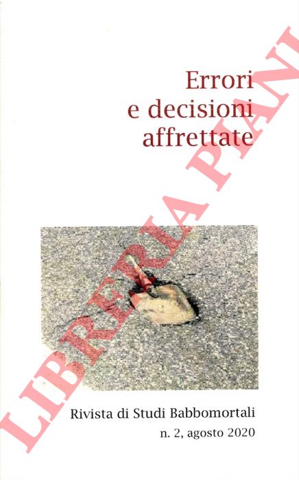ALBANI P. - BONELLI L. - BRAVI A. - CASTRONUOVO A. - VERDE C. - - Errori e decisioni affrettate. Rivista di Studi Babbomortali.