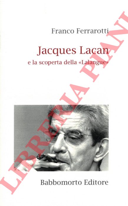 FERRAROTTI Franco - - Jacques Lacan e la scoperta della 