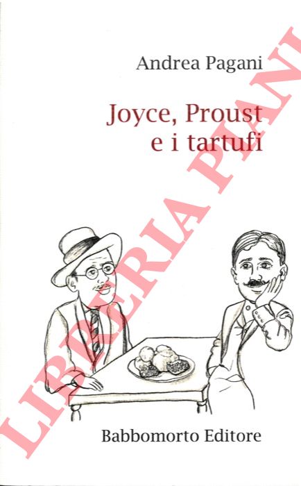 PAGANI Andrea - - Joyce, Proust e i tartufi.