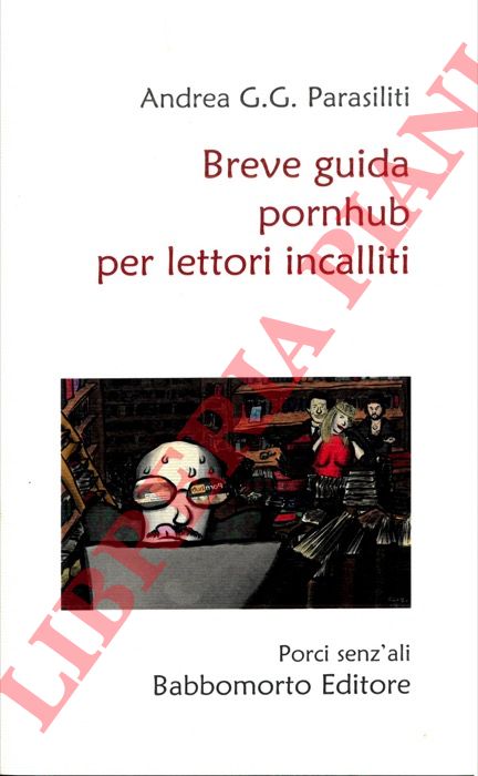 PARASILITI Andrea G.G. - - Breve guida pornhub per lettori incalliti.