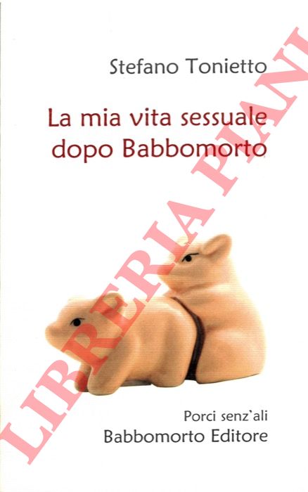 TONIETTO Stefano - - La mia vita sessuale dopo Babbomorto.