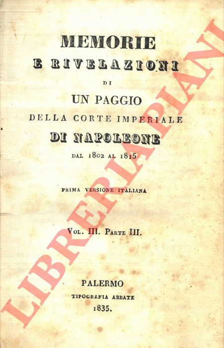 BOURRIENNE de FAUVELET Louis Antoine - - Memorie e rivelazioni di un paggio della Corte Imperiale di Napoleone dal 1802 al 1815. Vol. III e IV.