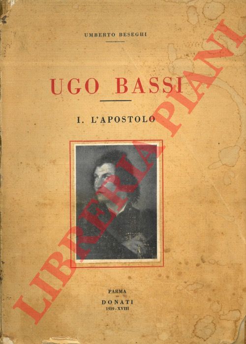 BESEGHI Umberto - - Ugo Bassi. I. L'Apostolo.