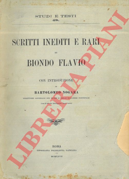 BIONDO Flavio - - Scritti inediti e rari. Con introduzione di Bartolomeo Nogara.