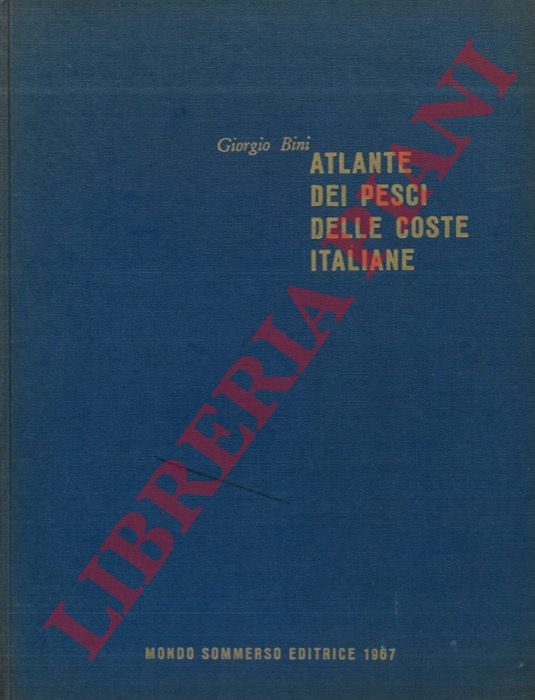 BINI Giorgio - - Atlante dei pesci delle coste italiane. I. Leptocardi. Ciclostomi. Selaci. II: Osteitti. III. Osteitti. IV. Osteitti. V. Osteitti. VI. Osteitti. VII. Osteitti. VIII. Osteitti.