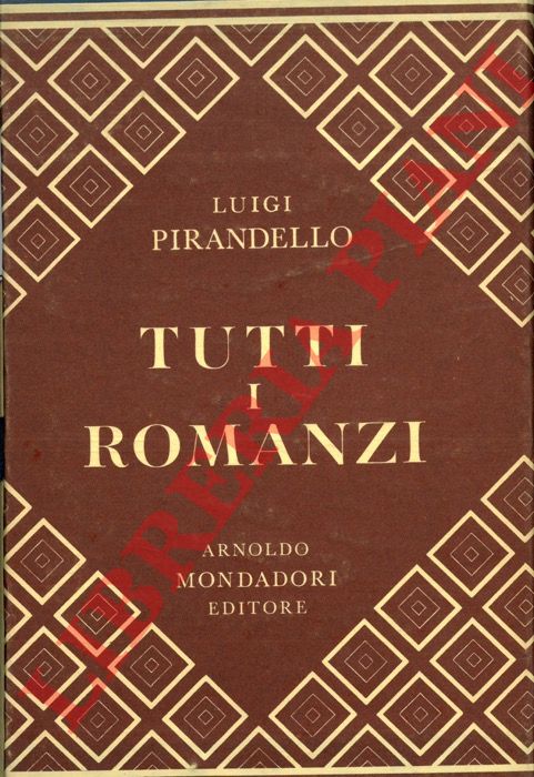 PIRANDELLO Luigi - - Tutti i romanzi. A cura di Corrado Alvaro.