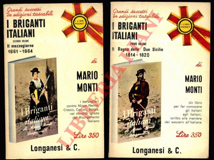 MONTI Mario - - I briganti italiani. 'Vardarelli e Ciro Annichiarico nel Regno delle Due Sicilie (1814 - 1820)' = 'Crocco, Borjes, Ninco Nanco e altri famosi briganti contro i bersaglieri (1861 - 1864)'.