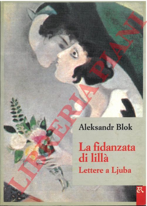 BLOK Aleksandr - - La fidanzata di lill. Lettere a Ljuba.