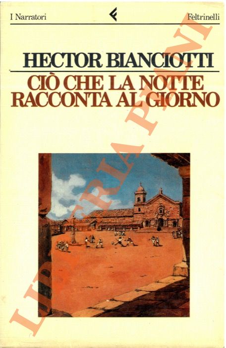 BIANCIOTTI Hector - - Ci che la notte racconta al giorno.