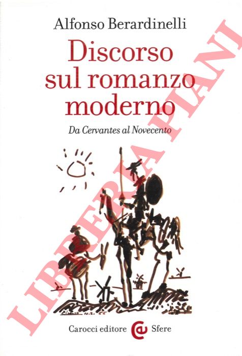 BERARDINELLI Alfonso - - Discorso sul romanzo moderno. Da Cervantes al Novecento.