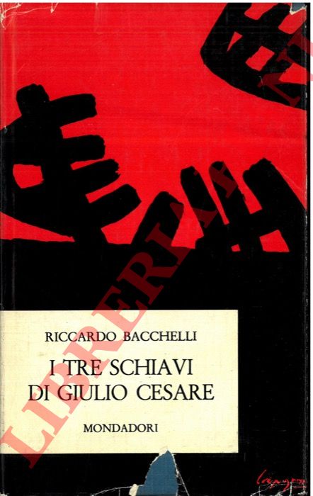 BACCHELLI Riccardo - - I tre schiavi di Giulio Cesare. Romanzo storico.