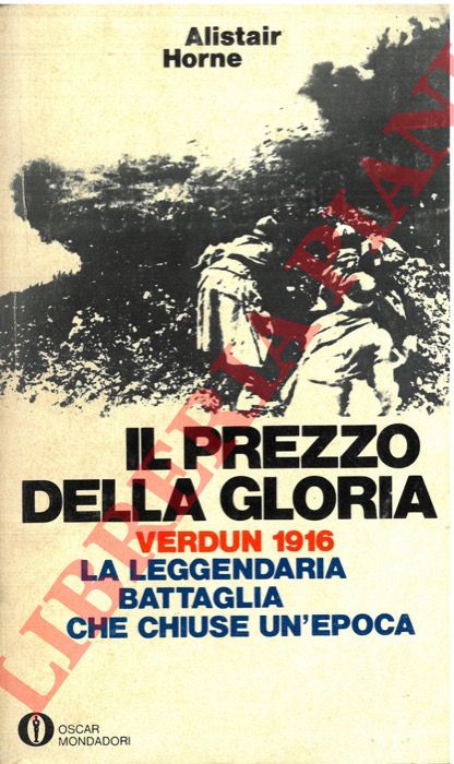 HORNE Alistair - - Il prezzo della gloria. Verdun 1916.