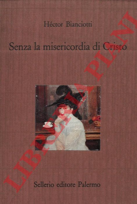 BIANCIOTTI Hector - - Senza la misericordia di Cristo.