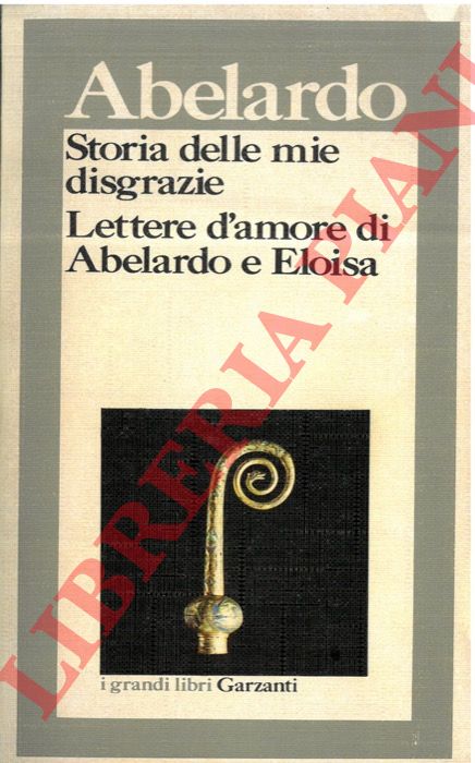Abelardo - - Storia delle mie disgrazie. Lettere d'amore di Abelardo e Eloisa.