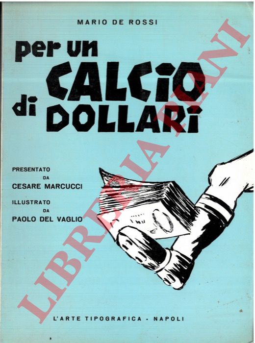 DE ROSSI Mario - - Per un calcio di dollari.