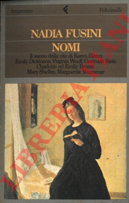 FUSINI Nadia - - Nomi Il suono della vita di Karen Blixen, Emily Dickinson, Virginia Woolf, Gertrude Stein, Charlotte ed Emily Bront, Mary Shelley, Marguerite Yourcenar.