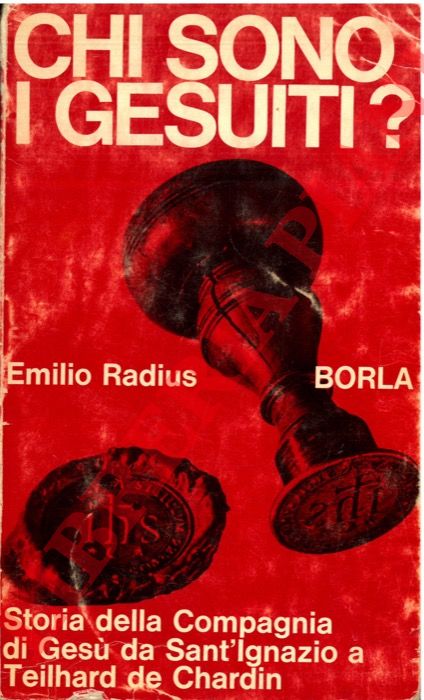 RADIUS Emilio - - I Gesuiti. Storia della Compagnia di Ges da Sant'Ignazio a Teilhard de Chardin.