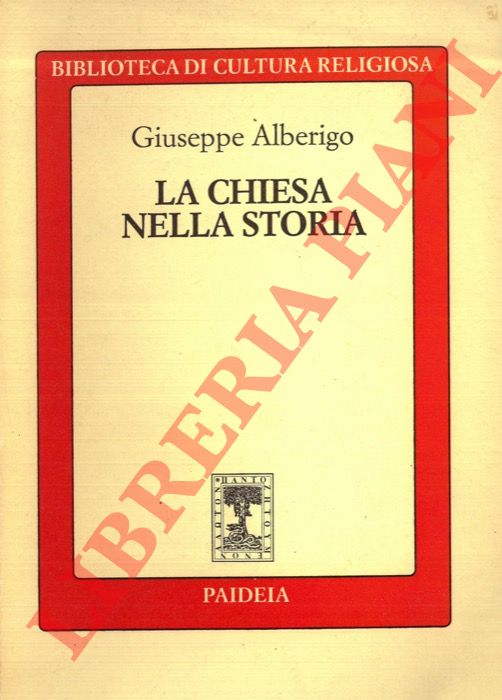 ALBERIGO Giuseppe - - La Chiesa nella storia.