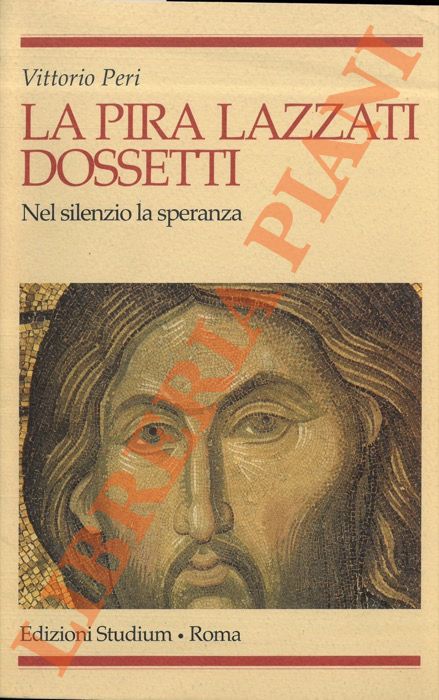PERI Vittorio - - La Pira Lazzati Dossetti. Nel silenzio la speranza.