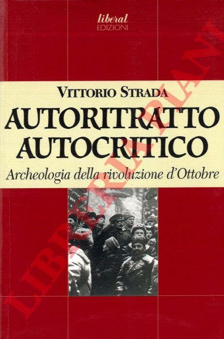 STRADA Vittorio - - Autoritratto autocritico. Archeologia della rivoluzione d'Ottobre.