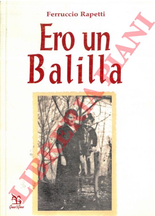 RAPETTI Ferruccio - - Ero un Balilla.