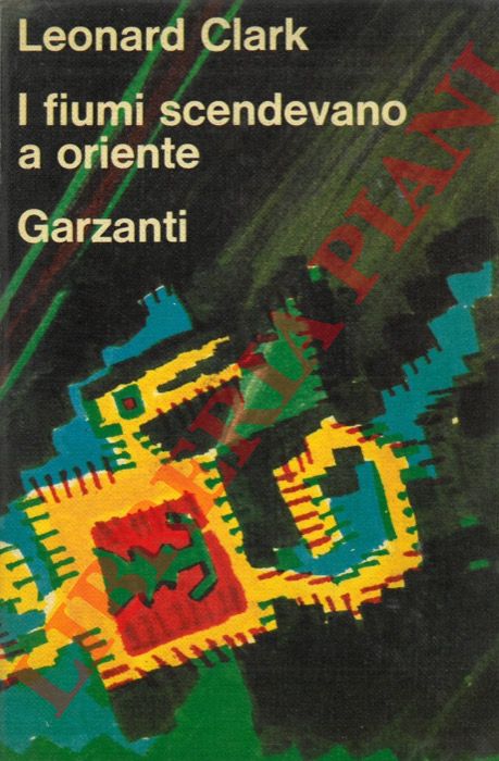 CLARK Leonard - - I fiumi scendevano a Oriente.