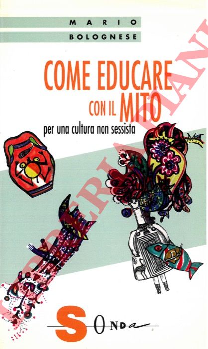 BOLOGNESE Mario - - Come educare con il mito. Per una cultura non sessista.