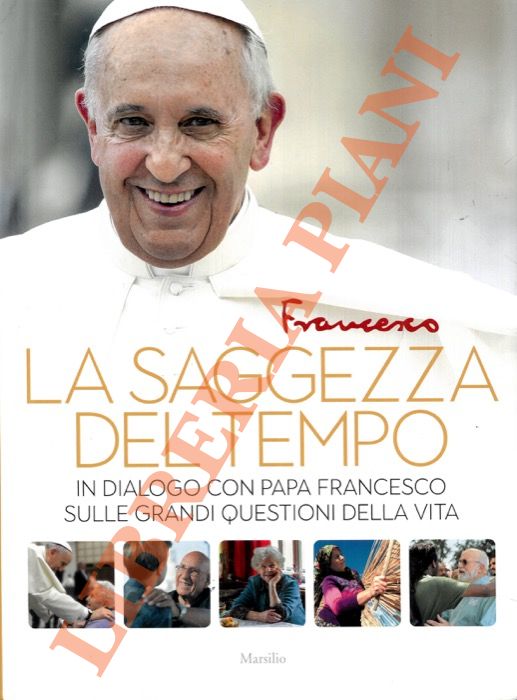 Papa Francesco - SPADARO Antonio - - La saggezza del tempo In dialogo con Papa Francesco sulle grandi questioni della vita.