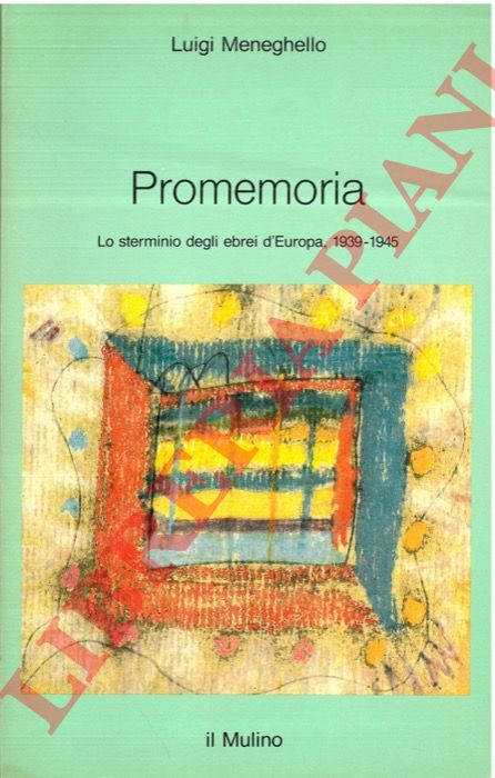 MENEGHELLO Luigi - - Promemoria. Lo sterminio degli ebrei d'Europa, 1939-1945.