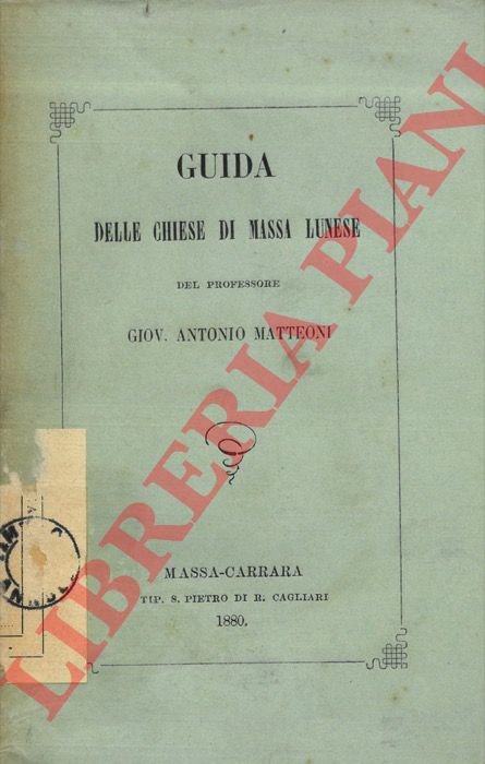 MATTEONI Giov. antonio - - Guida delle chiese di Massa Lunese.