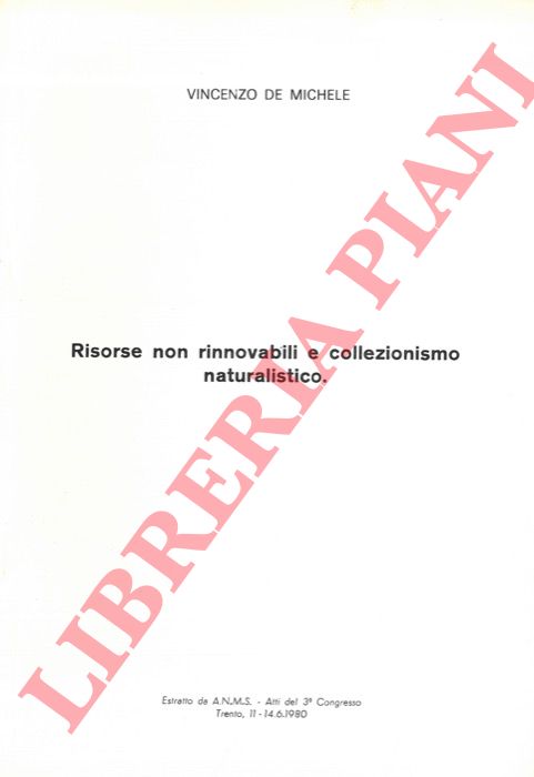 DE MICHELE Vincenzo - - Risorse non rinnovabili e collezionismo naturalistico.