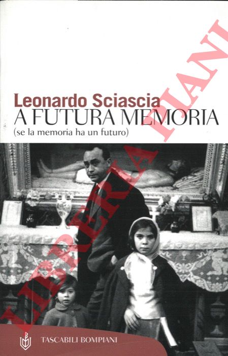 SCIASCIA Leonardo - - A futura memoria (se la memoria ha un futuro).