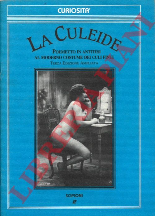 (SCIPIONI Felice) - - La culeide. Poemetto in antitesi al moderno costume dei culi finti. Terza edizione ampliata.