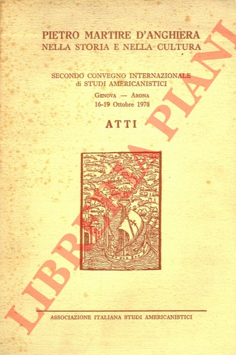 - - Pietro Martire d'Anghiera nella storia e nella cultura. Atti del Secondo Convegno Internazionale di Studi Americanistici, Genova-Arona 16-19 ottobre 1978.