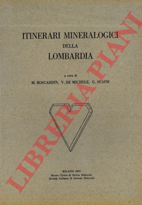 BOSCARDIN M. - DE MICHELE V. - SCAINI G. - - Itinerari mineralogici della Lombardia.