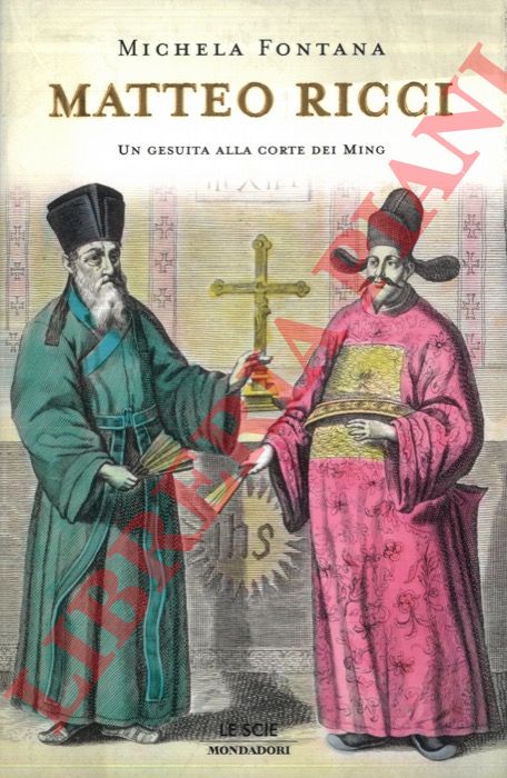FONTANA Michela - - Matteo Ricci. Un gesuita alla corte dei Ming.
