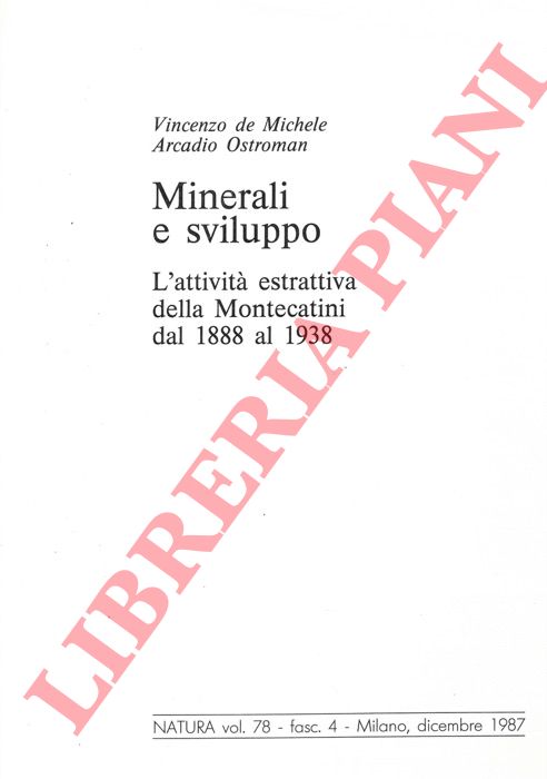 DE MICHELE Vincenzo -OSTROMAN Arcadio - - Minerali e sviluppo. L'attivit estrattiva della Montecatini dal 1888 al 1938.