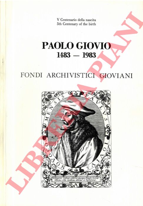 - - Fondi Archivistici Gioviani. Paolo Giovio. 1483 - 1983
