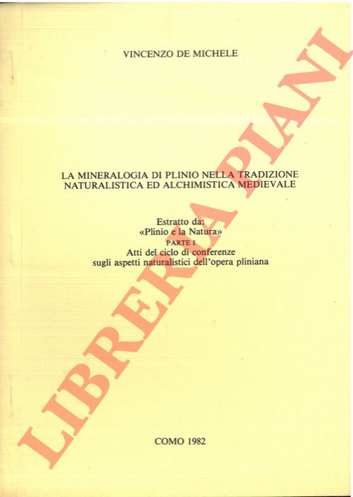 DE MICHELE Vincenzo - - La mineralogia di Plinio nella tradizione naturalistica ed alchimistica medievale.