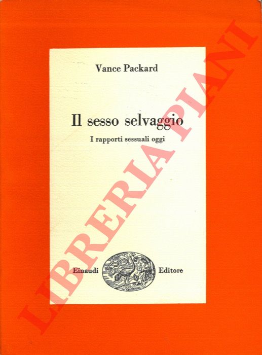 PACKARD Vance - - Il sesso selvaggio. I rapporti sessuali oggi.