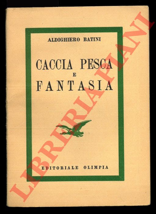 BATINI Aldighiero - - Caccia pesca e fantasia.