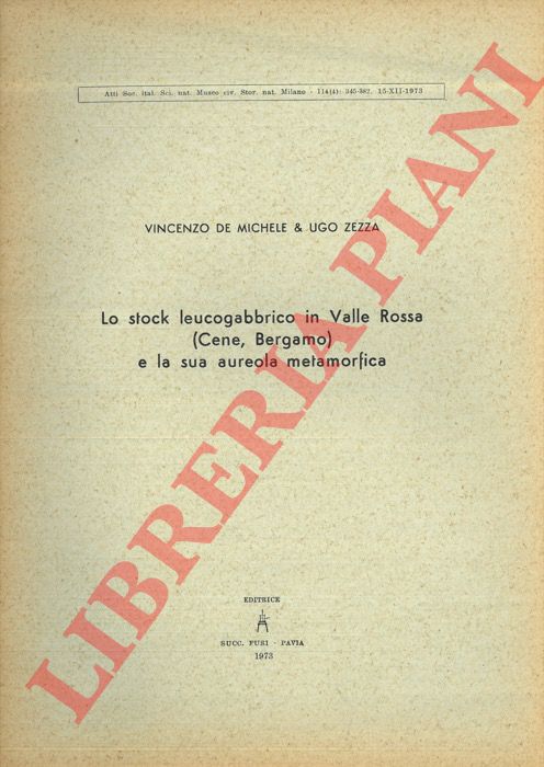 DE MICHELE Vincenzo - ZEZZA Ugo - - Lo stock leucogabbrico in Valle Rossa (Cene, Bergamo) e la sua aureola metamorfica.