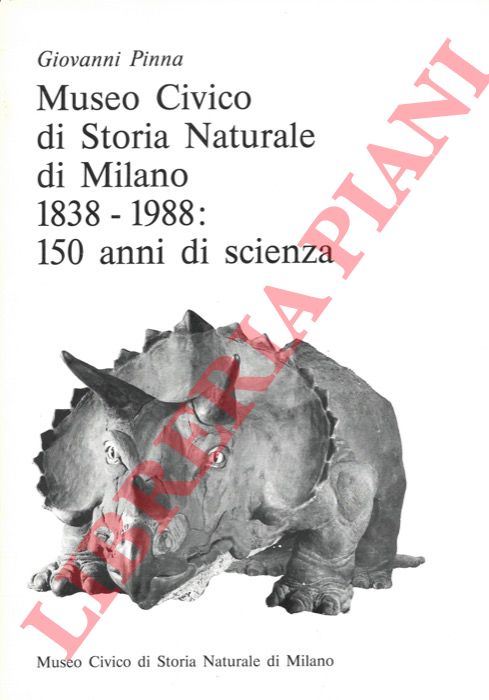 PINNA Giovanni - - Museo Civico di Storia Naturale di Milano. 1838 - 1988 : 150 anni di storia.