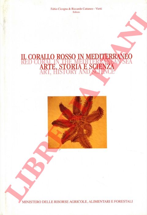 CICOGNA Fabio - CATTANEO Riccardo - - Il corallo rosso in Mediterraneo. Arte storia scienza.