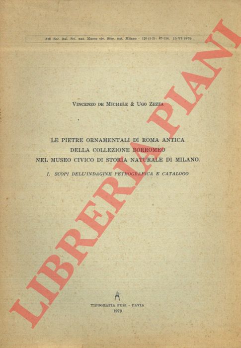 DE MICHELE Vincenzo - ZEZZA Ugo - - Le pietre ornamentali di Roma antica della collezione Borromeo nel Museo Civico di Storia Naturale di Milano. I. scopi dell'indagine petrografica e catologo.